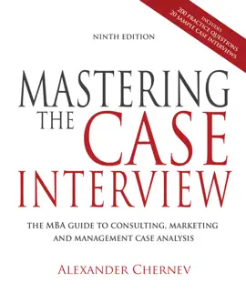 Read: Mastering the Case Interview: The MBA Guide to Consulting, Marketing, and Management Case Analysis, Book 9th Edition