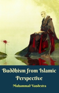 Buddhism from Islamic Perspective by Muhammad Vandestra