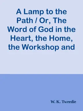Read: A Lamp to the Book Path / Or, The Word of God in the Heart, the Home, the Workshop and the Market-Place