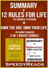 Summary of 12 Rules for Life: An Antidote to Chaos by Jordan B. Peterson + Summary of Own the Day, Own Your Life by Aubrey Marcus
