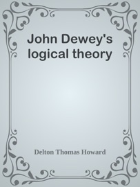 John Dewey's logical theory - Delton Thomas Howard