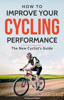 How to Improve Your Cycling Performance: New Cyclist's Guide - Tarannum Khatri
