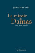 Le miroir de Damas - Jean-Pierre Filiu