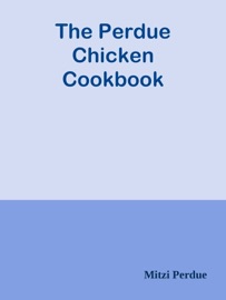 The Perdue Chicken Cookbook - Mitzi Perdue