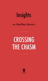 Insights on Geoffrey Moore’s Crossing the Chasm by Instaread