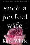 Such a Perfect Wife by Kate White Book Summary, Reviews and Downlod