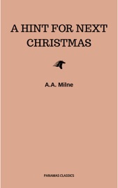 A Hint for Next Christmas - A.A. Milne