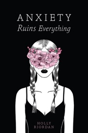 Anxiety Ruins Everything - Holly Riordan