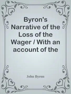 Read: Byron's Narrative of the Loss of the Wager / With an account of the great distresses suffered by himself and his companions on the coast of Patagonia from the year 1740 Book till their arrival in England 1746