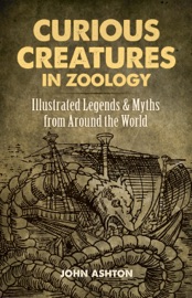 Curious Creatures in Zoology - John Ashton by  John Ashton PDF Download