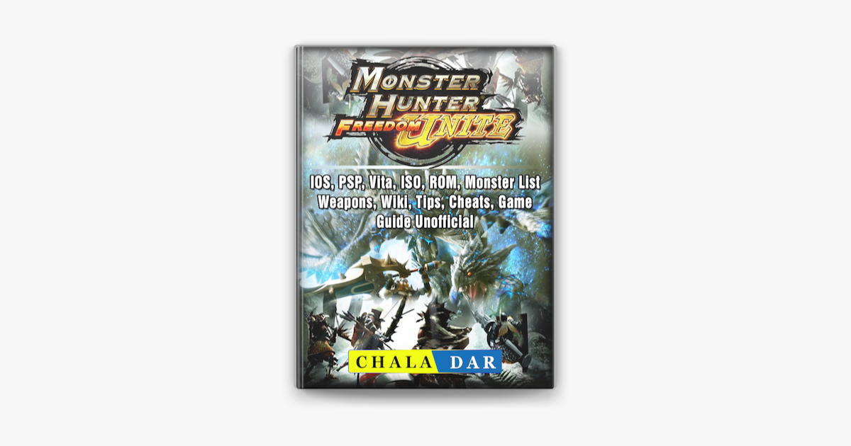 Monster Hunter Freedom Unite, IOS, PSP, Vita, ISO, ROM, Monster List,  Weapons, Wiki, Tips, Cheats, Game Guide Unofficial on Apple Books