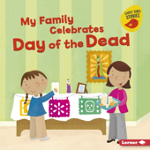 My Family Celebrates Day of the Dead - Lisa Bullard