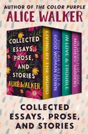 Collected Essays, Prose, and Stories - Alice Walker