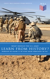 What Should the U.S. Army Learn From History? - Determining the Strategy of the Future through Understanding the Past - Colin S. Gray & Strategic Studies Institute