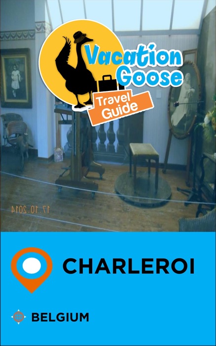 Vacation Goose Travel Guide Charleroi Belgium