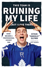 This Team Is Ruining My Life (But I Love Them) - Steve “Dangle” Glynn Cover Art