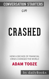Crashed: How a Decade of Financial Crises Changed the World by Adam Tooze: Conversation Starters