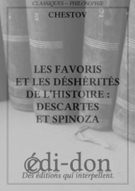 Les favoris et les déshérités de la terre : Descartes et Spinoza - Léon Chestov