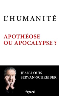 L'Humanité, apothéose ou apocalypse ? by Jean-Louis Servan-Schreiber