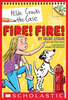 Fire! Fire!: A Branches Book (Hilde Cracks the Case #3) by Hilde Lysiak, Matthew Lysiak & Joanne Lew-Vriethoff