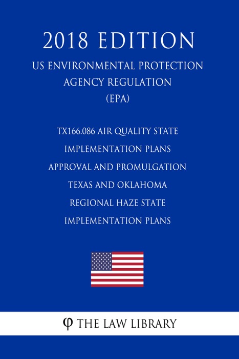 TX166.086 Air Quality State Implementation Plans - Approval and Promulgation - Texas and Oklahoma - Regional Haze State Implementation Plans (US Environmental Protection Agency Regulation) (EPA) (2018 Edition)