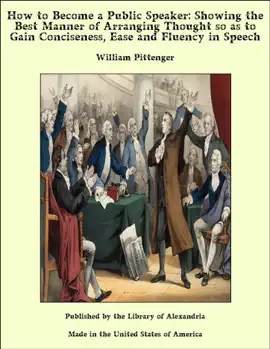Read: How to Become a Public Speaker: Showing the Best Manner of Arranging Thought so as Book to Gain Conciseness, Ease and Fluency in Speech