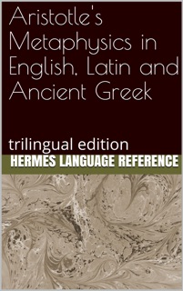 Aristotle's Metaphysics in English, Latin and Ancient Greek: Trilingual Edition by Hermes Language Reference