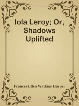 Iola Leroy; Or, Shadows Uplifted