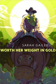 Worth Her Weight in Gold - Sarah Gailey