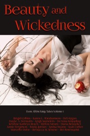Beauty And Wickedness - Jamie Ferguson, Karen L. Abrahamson, Marcelle Dubé, Dayle A. Dermatis, Stefon Mears, Leigh Saunders, DeAnna Knippling, Debbie Mumford, Diana Benedict, Louisa Swann, Brigid Collins, Linda Jordan, Rebecca M. Senese, Kristine Grayson, Rei L'Asche & Leah Cutter