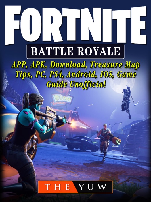 Fortnite Battle Royale, APP, APK, Download, Treasure Map, Tips, PC, PS4, Android, IOS, Game Guide Unofficial