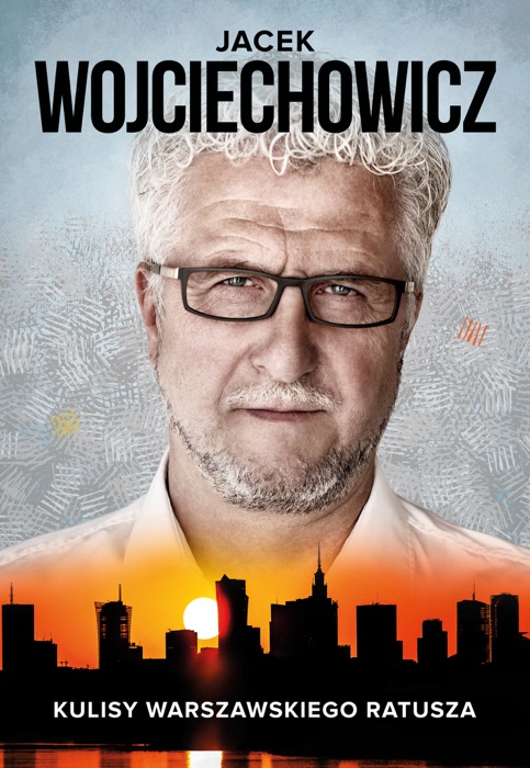Jacek Wojciechowicz. Kulisy warszawskiego ratusza