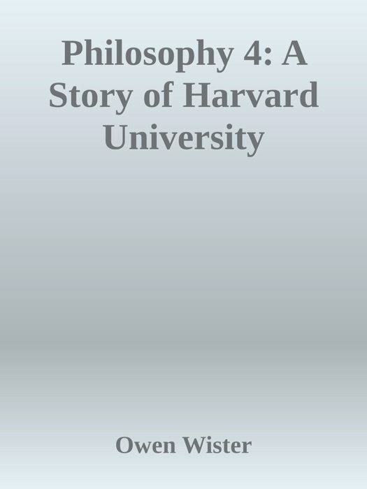 Philosophy 4: A Story of Harvard University
