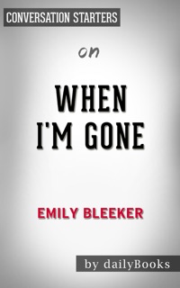When I'm Gone: A Novel by Emily Bleeker:  Conversation Starters by dailyBooks