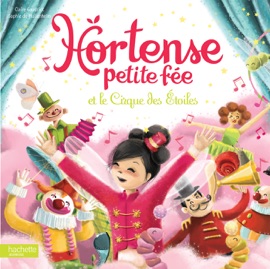 Hortense petite fée et le Cirque des Étoiles - Claire Gaudriot & Sophie de Mullenheim