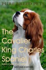 The Cavalier King Charles Spaniel 2ND Edition (Pure Breed Pets) - Puppy Care Education Cover Art