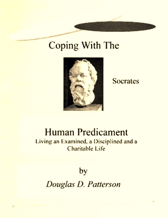 Coping with the Human Predicament: Living an Examined, a Disciplined and a Charitable Life