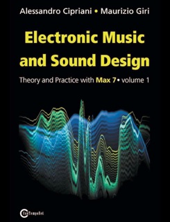 Electronic Music and Sound Design - Volume 1 (Max 7 Version) by Alessandro Cipriani & Maurizio Giri