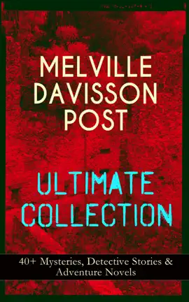 Read: MELVILLE DAVISSON Book POST Ultimate Collection: 40+ Mysteries, Detective Stories & Adventure Novels