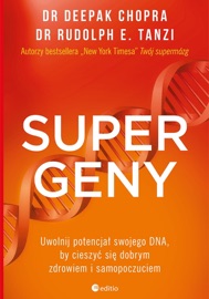 Supergeny. Uwolnij potencjał swojego DNA, by cieszyć się dobrym zdrowiem i samopoczuciem - Deepak Chopra & Rudolph E. Tanzi