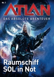 Atlan - Das absolute Abenteuer 1: Raumschiff SOL in Not - William Voltz, Peter Griese & Perry Rhodan Redaktion
