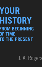 Your History: From Beginning of Time to the Present - J.A. Rogers Cover Art