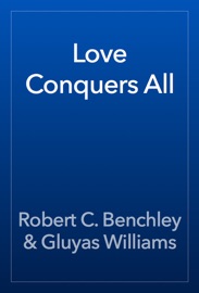 Love Conquers All - Robert C. Benchley & Gluyas Williams