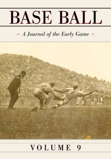 Base Ball: A Journal of the Early Game, Vol. 9 by John Thorn
