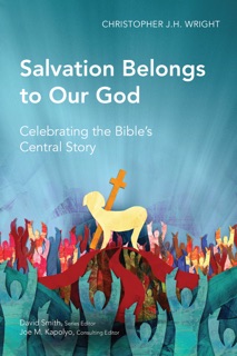 Salvation Belongs to Our God by Christopher J. H. Wright