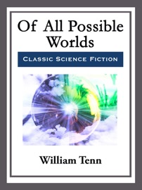 Of All Possible Worlds - William Tenn