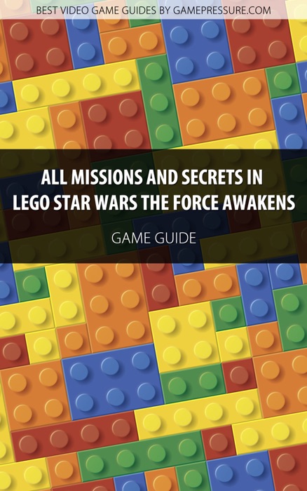 All Missions and Secrets in LEGO Star Wars The Force Awakens