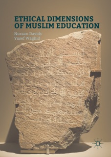 Ethical Dimensions of Muslim Education by Nuraan Davids & Yusef Waghid