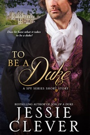To Be a Duke: A Spy Series Short Story - Jessie Clever
