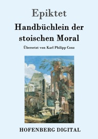 Handbüchlein der stoischen Moral - Epiktet & Karl Philipp Conz